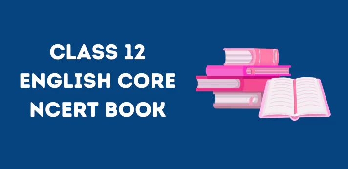 Class 12 English Core NCERT Book