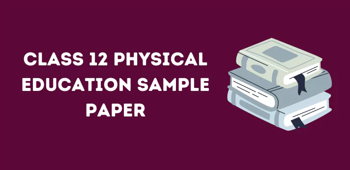 Class 12 Physical Education Sample Papers