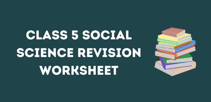 Class 5 Social Science Revision Worksheet