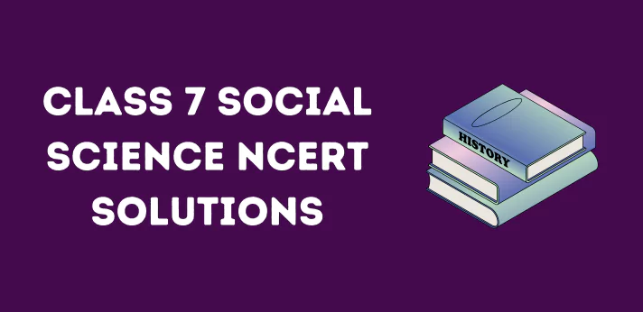 Class 7 Social Science NCERT Solutions