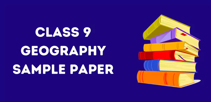 Class 9 Geography Sample Paper