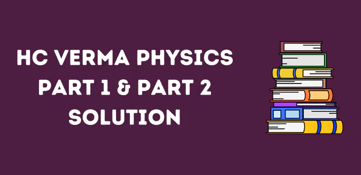 HC Verma Solution For Physics Part 1 & Part 2