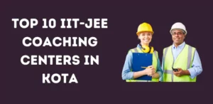 Top 10 IIT-JEE Coaching Centers in Kota