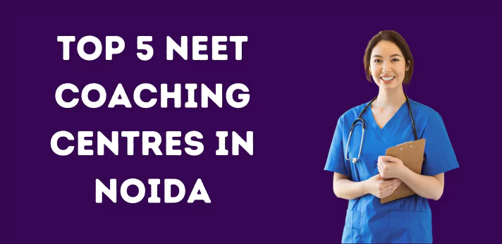 Top 5 NEET Coaching Centres in Noida