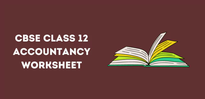 CBSE Class 12 Accountancy Worksheet