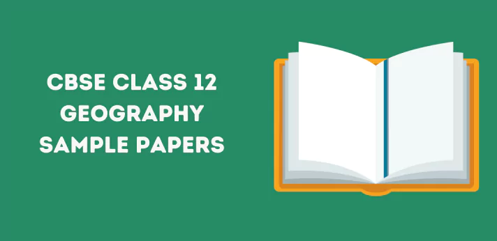CBSE Class 12 Geography Sample Papers
