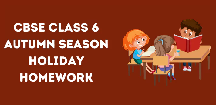Class 6 Autumn Season Holiday Homework