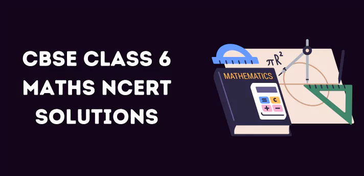 CBSE Class 6 Maths NCERT Solutions