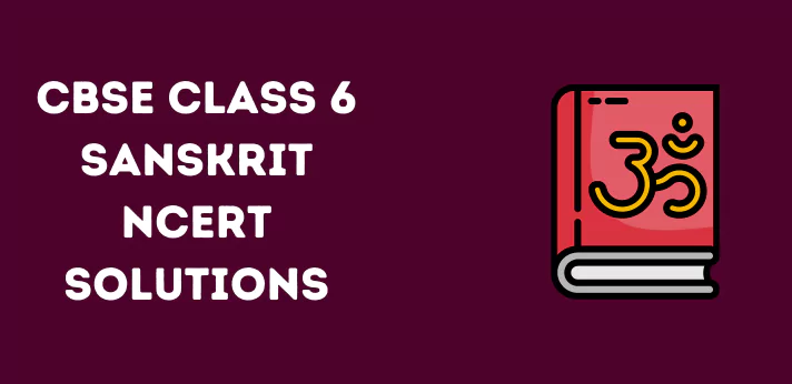CBSE Class 6 Sanskrit NCERT Solutions
