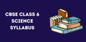 CBSE Class 6 Science Syllabus