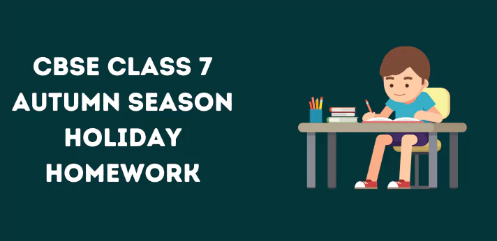 cbse-class-7-autumn-season-holiday-homework