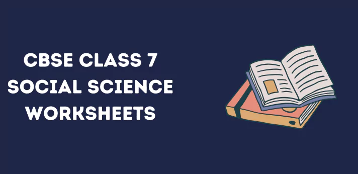 CBSE Class 7 Social Science Worksheets