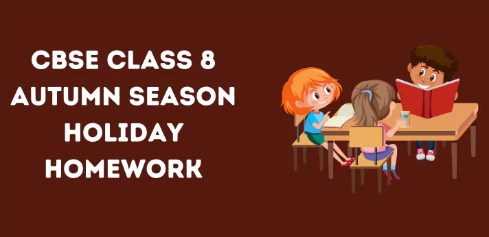 CBSE Class 8 Autumn Season Holiday Homework