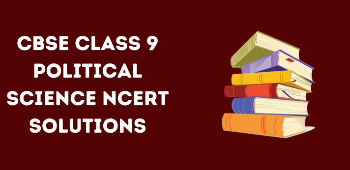 Class 9 Political Science NCERT Solutions