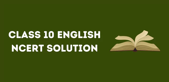 CBSE Class 10 English NCERT Solutions