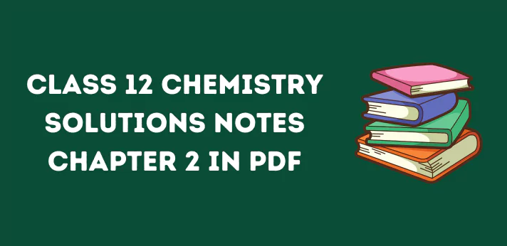 Class 12 Chemistry Solutions Notes Chapter 2