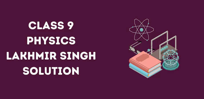 CBSE Class 9 Physics Lakhmir Singh Solution