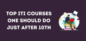 Top ITI Courses One Should Do Just After 10th