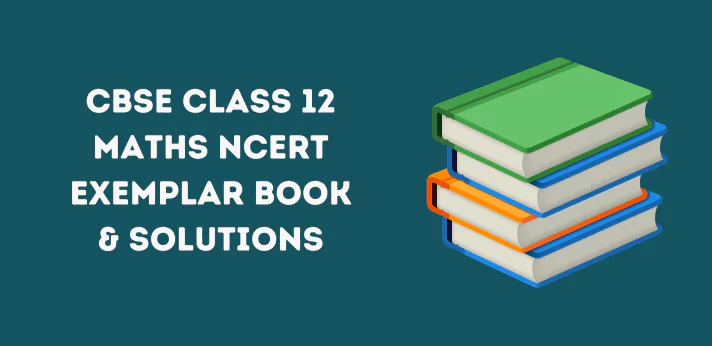 CBSE Class 12 Maths NCERT Exemplar Book & Solutions