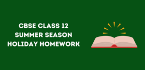 CBSE Class 12 Summer Season Holiday Homework