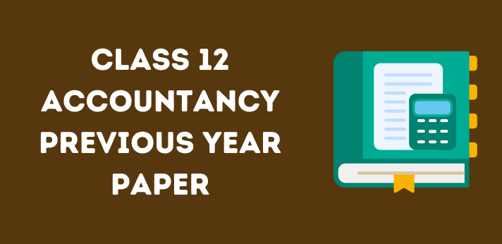 CBSE Class 12 Accountancy Previous Year Papers in PDF