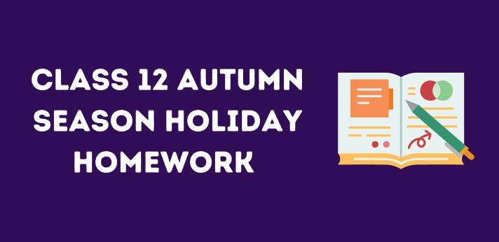 CBSE Class 12 Autumn Season Holiday Homework