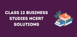 Class 12 Business Studies NCERT Solutions