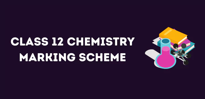 Class 12 Chemistry Marking Scheme