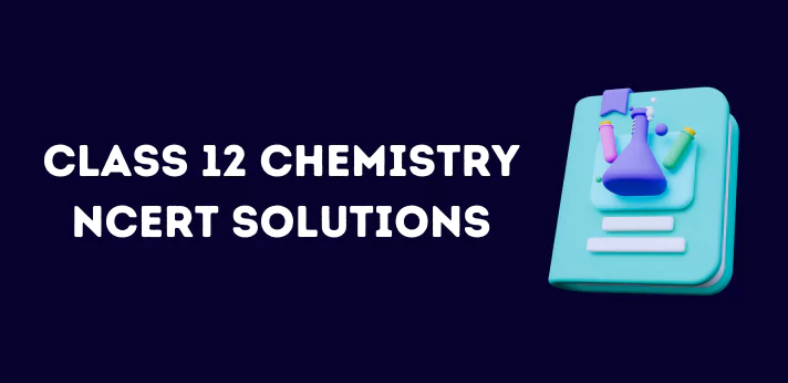 Class 12 Chemistry NCERT Solutions