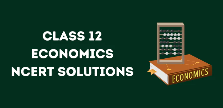 Class 12 Economics NCERT Solutions