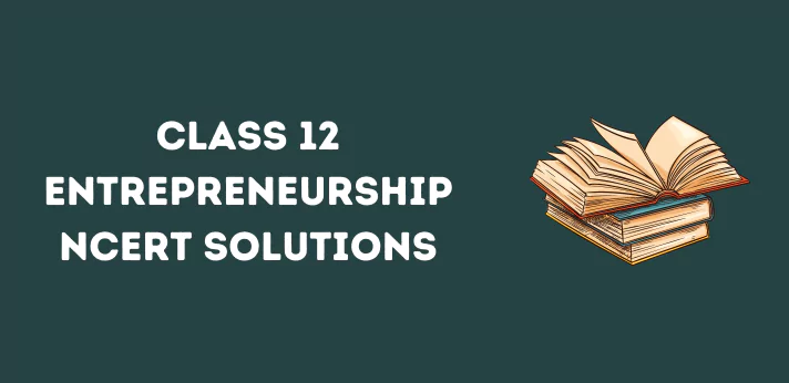 Class 12 Entrepreneurship NCERT Solutions