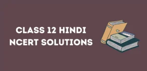 Class 12 Hindi NCERT Solutions