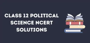 Class 12 Political Science NCERT Solutions