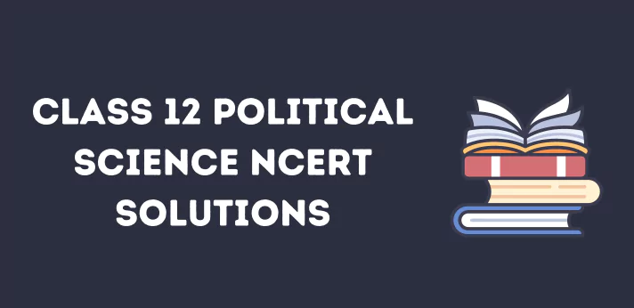 Class 12 Political Science NCERT Solutions