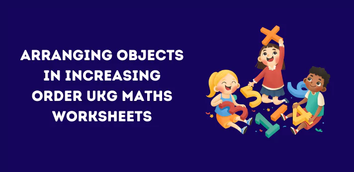 arranging-objects-in-increasing-order-ukg-maths-worksheets