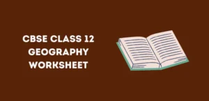 CBSE Class 12 Geography Worksheet