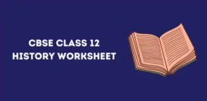 CBSE Class 12 History Worksheet