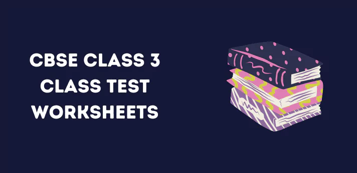 CBSE Class 3 Class Test Worksheets