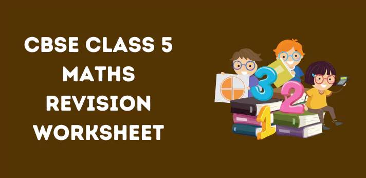 CBSE Class 5 Maths Revision Worksheet