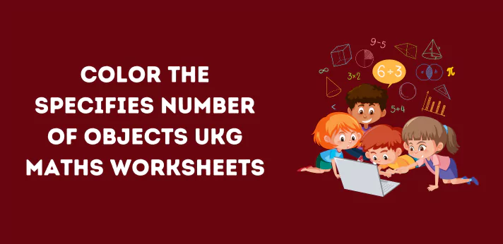 color-the-specifies-number-of-objects-ukg-maths-worksheets