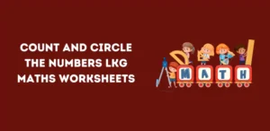 Count and Circle the Numbers LKG Maths Worksheets