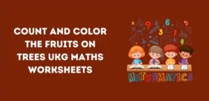 Count and Color the Fruits on Trees UKG Maths Worksheets