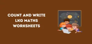 Count and Write LKG Maths Worksheets