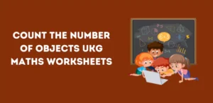 Count the Number of Objects UKG Maths Worksheet