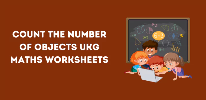 count-the-number-of-objects-ukg-maths-worksheets