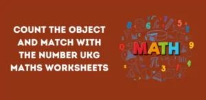 Count the Object and Match with the Number UKG Maths Worksheets