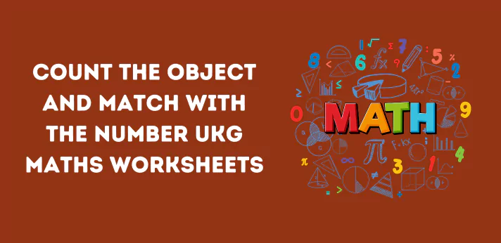count-the-object-and-match-with-the-number-ukg-maths-worksheets