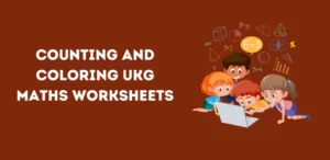 Counting and Coloring UKG Maths Worksheets