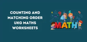 Counting and Matching Order UKG Maths Worksheets