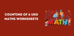 Counting of 6 UKG Maths Worksheets